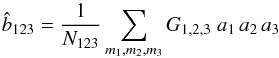 Mathematical equation: \begin{equation} \hat{b}_{123} = \frac{1}{N_{123}} \sum_{m_1,m_2,m_3} G_{1,2,3} \; a_1 \, a_2 \, a_3 \end{equation}