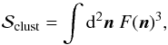 Mathematical equation: \begin{equation} \mathcal{S}_\mathrm{clust}= \int \dd^2\nn \; F(\nn)^3, \end{equation}