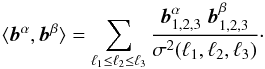 Mathematical equation: \begin{equation} \label{Eq:defscalprod} \langle {\vec{b}}^\alpha , {\vec{b}}^\beta \rangle = \sum_{\lu \leq \ld \leq \lt} \frac{\mbl^\alpha \; \mbl^\beta}{\sigma^2(\lu,\ld,\lt)}\cdot \end{equation}