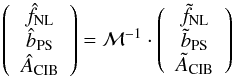 Mathematical equation: \begin{equation} \left(\begin{array}{c} \hat{f}_\mathrm{NL} \\ \hat{b}_\mathrm{PS} \\ \hat{A}_\mathrm{CIB} \end{array}\right) = \mathcal{M}^{-1} \cdot \left(\begin{array}{c} \tilde{f}_\mathrm{NL} \\ \tilde{b}_\mathrm{PS} \\ \tilde{A}_\mathrm{CIB} \end{array}\right) \end{equation}