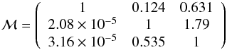 Mathematical equation: \begin{equation} \mathcal{M} = \left(\begin{array}{ccc} 1 & 0.124 & 0.631 \\ 2.08 \times 10^{-5} & 1 & 1.79 \\ 3.16 \times 10^{-5} & 0.535 & 1 \end{array}\right) \end{equation}