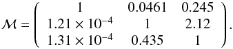 Mathematical equation: \begin{equation} \mathcal{M} = \left(\begin{array}{ccc} 1 & 0.0461 & 0.245 \\ 1.21\times 10^{-4} & 1 & 2.12 \\ 1.31\times 10^{-4} & 0.435 & 1 \end{array}\right). \end{equation}