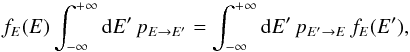 Mathematical equation: \begin{equation} f_{E}(E)\int_{-\infty}^{+\infty}{\rm{d}}E'\, p_{E\rightarrow E'}=\int_{-\infty}^{+\infty}{\rm{d}}E'\, p_{E'\rightarrow E}\, f_{E}(E'),\label{eq:pre-thermal} \end{equation}