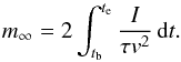 Mathematical equation: \begin{equation} m_{\infty}=2\int_{t_{\rm b}}^{t_{\rm e}} \frac{I}{\tau v^2}\,\mathrm{d}t. \end{equation}