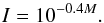 Mathematical equation: \begin{equation} I=10^{-0.4M}. \end{equation}