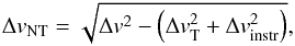 Mathematical equation: \begin{eqnarray} \Delta\sub{v}{NT}=\sqrt{\Delta v^2 - \left(\Delta\sub{v}{T}^2 + \Delta\sub{v}{instr}^2\right)}, \end{eqnarray}