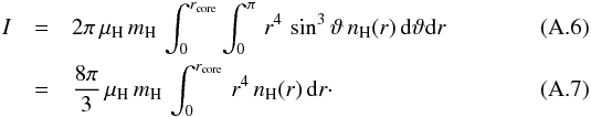 Mathematical equation: \appendix \setcounter{section}{1} \begin{eqnarray} I &=& 2\pi\,\sub{\mu}{H}\,\sub{m}{H}\,\int_0^{\sub{r}{core}} \int_0^\pi\, r^4\,\sin^3\vartheta\,\sub{n}{H}(r)\,\dd{\vartheta}\dd{r}\\ &=& \frac{8\pi}{3}\,\sub{\mu}{H}\,\sub{m}{H}\,\int_0^{\sub{r}{core}}\,r^4\,\sub{n}{H}(r)\,\dd{r}\cdot \end{eqnarray}
