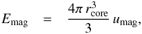 Mathematical equation: \appendix \setcounter{section}{1} \begin{eqnarray} \sub{E}{mag}&=&\frac{4\pi\,\sub{r}{core}^3}{3}\,\sub{u}{mag}, \end{eqnarray}