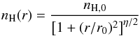 Mathematical equation: \begin{eqnarray} \label{e-03} \sub{n}{H}(r)=\frac{\sub{n}{H,0}}{\left[1+(r/r_0)^2\right]^{\eta/2}} \end{eqnarray}