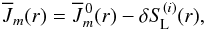 Mathematical equation: \begin{equation} \Jbar_m(r) = \Jmbarz(r)-\delta \SL^{(i)}(r), \label{eqn:jl0} \end{equation}