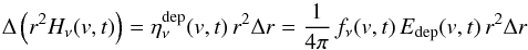 Mathematical equation: \begin{equation} \Delta \left(r^2 H_\nu(v,t)\right)=\etadepnu(v,t)\, r^2 \Delta r=\frac{1}{4\pi} \, f_\nu(v,t) \, E_\mathrm{dep}(v,t)\, r^2 \Delta r \label{eqn:hdf} \end{equation}