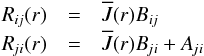 Mathematical equation: \begin{eqnarray*} \Rij(r) &=& \Jbar(r) \Bij \\ \Rji(r) &=& \Jbar(r) \Bji + \Aji \end{eqnarray*}