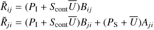 Mathematical equation: \begin{eqnarray*} &&\Rnij = (\PI+\Scont\Ubar) \Bij \\ &&\Rnji = (\PI+\Scont\Ubar) \Bji + (\PS+\Ubar) \Aji \end{eqnarray*}