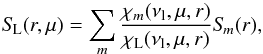 Mathematical equation: \begin{equation} \SL(r,\mu) = \sum_m {{\chi_m(\nu_{\rm l},\mu,r)} \over {\chi_\mathrm{L}(\nu_{\rm l},\mu,r)}}\Sm(r), \label{eqn:sl} \end{equation}