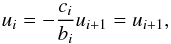 Mathematical equation: \begin{equation} u_{i} = - \frac{c_{i}}{b_{i}}u_{i+1}= u_{i+1}, \end{equation}