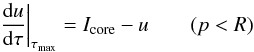 Mathematical equation: \begin{equation} \label{eqn:feaut-bc2a} \left.\diff{u}{\tau}\right|_{\tau_\mathrm{max}}=I_\mathrm{core} - u \qquad(p<R) \end{equation}