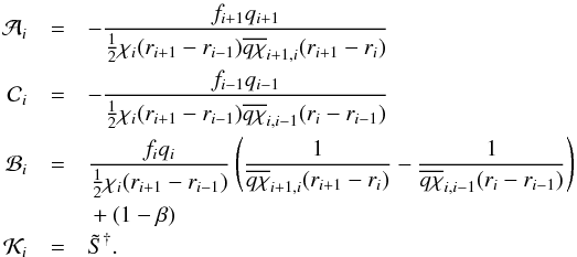 Mathematical equation: \begin{eqnarray} \label{eqn:feautm4} \mathcal{A}_{i} &=& - \frac{f_{i+1}q_{i+1}}{\half\chi_{i}(r_{i+1}-r_{i-1}) \overline{q\chi}_{i+1,i}(r_{i+1}-r_{i})}\nonumber\\ \mathcal{C}_{i} &=& - \frac{f_{i-1}q_{i-1}}{\half\chi_{i}(r_{i+1}-r_{i-1}) \overline{q\chi}_{i,i-1}(r_{i}-r_{i-1})}\nonumber\\ \mathcal{B}_{i} &=& \frac{f_{i}q_{i}}{\half\chi_{i}(r_{i+1}-r_{i-1})} \left(\frac{1}{\overline{q\chi}_{i+1,i}(r_{i+1}-r_{i})}- \frac{1}{\overline{q\chi}_{i,i-1}(r_{i}-r_{i-1})}\right)\nonumber\\ &&{} + (1-\beta)\nonumber\\ \mathcal{K}_{i} &=& \Stilde^{\dagger}. \end{eqnarray}