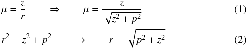 Mathematical equation: \begin{eqnarray} && \mu = \frac{z}{r}\qquad \Rightarrow \qquad \mu = \frac{z}{\sqrt{z^{2}+p^{2}}}\\ && r^{2}=z^{2}+p^{2}\qquad \Rightarrow \qquad r = \sqrt{p^{2}+z^{2}} \end{eqnarray}