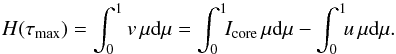 Mathematical equation: \begin{equation} H(\tau_\mathrm{max}) = \int_{0}^{1}v\,\mu\dd\mu = \int_{0}^{1}\!\!I_\mathrm{core}\,\mu\dd\mu - \int_{0}^{1}\!\!u\,\mu\dd\mu. \end{equation}