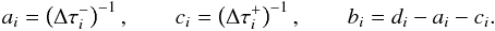Mathematical equation: \begin{equation} \label{eqn:feautcorr1} a_{i}= \left(\Delta\tau^{-}_{i}\right)^{-1},\qquad c_{i}= \left(\Delta\tau^{+}_{i}\right)^{-1},\qquad b_{i}= d_{i}-a_{i}-c_{i}. \end{equation}