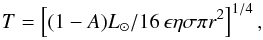 Mathematical equation: \begin{equation} T = \left[(1-A)L_{\sun} /16 \, \epsilon \eta \sigma \pi r^2\right]^{1/4}, \end{equation}