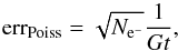 Mathematical equation: \appendix \setcounter{section}{5} \begin{equation} {\rm err}_{\rm Poiss} = \sqrt{N_{\rm e^{-}}}\frac{1}{Gt}, \end{equation}