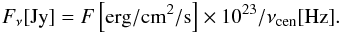 Mathematical equation: \begin{eqnarray*} F_{\nu}[{\rm Jy}]=F\left[{\rm erg/cm^2/s}\right]\times 10^{23}/\nu_{\mathrm{cen}}[\mathrm{Hz}] . \end{eqnarray*}