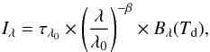 Mathematical equation: \begin{eqnarray} I_\lambda=\tau_{\lambda_{0}}\times\left(\frac{\lambda}{\lambda_0}\right)^{-\beta}\times B_\lambda(T_{\rm d}), \label{eq:BB_fit} \end{eqnarray}