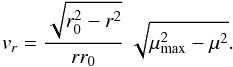 Mathematical equation: \begin{equation} \label{16a8} v_r = \frac{\sqrt{r_0^2-r^2}}{r r_0} \:\sqrt{\mm^2-\mu^2}. \end{equation}