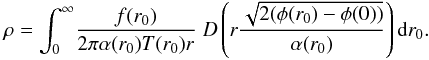 Mathematical equation: \begin{equation} \label{16a13} \rho = \int^\infty_0\!\frac{f(r_0)}{2 \pi \alpha(r_0) T(r_0) r}\; D\left(r\dfrac{\sqrt{2 (\phi(r_0)-\phi(0))}}{\alpha(r_0)}\right) {\rm d}r_0. \end{equation}