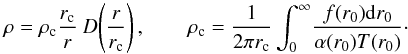Mathematical equation: \begin{equation} \label{16a15} \rho = \rho_{\rm c} \frac{r_{\rm c}}{r}\: D\!\left(\frac{r}{r_{\rm c}}\right), \qquad \rho_{\rm c}=\frac{1}{2 \pi r_{\rm c}}\int^\infty_0\!\frac{f(r_0) {\rm d}r_0}{\alpha(r_0) T(r_0)}\cdot \end{equation}
