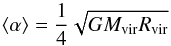 Mathematical equation: \begin{equation} \label{16a18} \langle\alpha\rangle=\frac14 \sqrt{G M_{\rm vir} R_{\rm vir}} \end{equation}