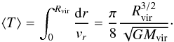 Mathematical equation: \begin{equation} \label{16a19} \langle T\rangle=\int^{\rvir}_0\frac{ {\rm d}r}{v_r}=\dfrac{\pi}{8} \dfrac{\rvir^{3/2}}{\sqrt{G \mvir}}\cdot \end{equation}