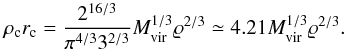Mathematical equation: \begin{equation} \label{16a20} \rho_{\rm c} r_{\rm c} = \frac{2^{16/3}}{\pi^{4/3} 3^{2/3}} \mvir^{1/3} {\varrho}^{2/3}\simeq 4.21 \mvir^{1/3} {\varrho}^{2/3}. \end{equation}