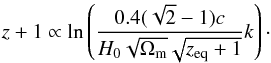 Mathematical equation: \begin{equation} \label{16a21} z+1\propto \ln\left(\dfrac{0.4(\sqrt2-1)c}{H_0 \sqrt{\Omega_{\rm m}} \sqrt{z_{\rm eq}+1}} k \right)\cdot \end{equation}