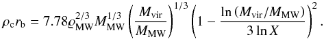 Mathematical equation: \begin{equation} \label{16a26} \rho_{\rm c} r_{\rm b} = 7.78 {\varrho}^{2/3}_{\rm MW} M^{1/3}_{\rm MW} \left(\dfrac{\mvir}{M_{\rm MW}}\right)^{1/3} \left(1-\dfrac{\ln\left(\mvir/M_{\rm MW}\right)}{3\ln X} \right)^2. \end{equation}