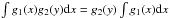 Mathematical equation: \hbox{$\int g_1(x) g_2(y) {\rm d}x = g_2(y) \int g_1(x) {\rm d}x$}