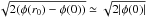 Mathematical equation: \hbox{$\sqrt{2 (\phi(r_0)-\phi(0))}\simeq \sqrt{2 |\phi(0)|}$}