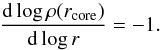 Mathematical equation: \begin{equation} \label{16a0} \frac{{\rm d}\log\rho(r_{\rm core})}{{\rm d}\log r}=-1. \end{equation}