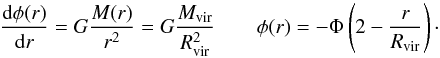 Mathematical equation: \begin{equation} \label{16b3} \dfrac{{\rm d}\phi(r)}{{\rm d}r}=G \dfrac{M(r)}{r^2}= G \dfrac{\mvir}{\rvir^2}\qquad \phi(r)= - \Phi\left(2- \dfrac{r}{\rvir}\right)\cdot \end{equation}
