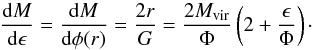 Mathematical equation: \begin{equation} \label{16b4} \dfrac{{\rm d}M}{{\rm d}\ep}=\dfrac{{\rm d}M}{{\rm d}\phi(r)}=\dfrac{2r}{G}=\frac{2\mvir}{\Phi} \left(2+\frac{\ep}{\Phi}\right)\cdot \end{equation}