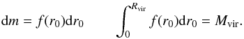 Mathematical equation: \begin{eqnarray} \label{16a2} {\rm d}m=f(r_0) {\rm d}r_0\qquad \int^{R_{\rm vir}}_0 f(r_0) {\rm d}r_0 = M_{\rm vir}. \end{eqnarray}