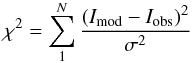 Mathematical equation: \begin{eqnarray} \chi^2 = \sum_{1}^N \frac{(I_\mathrm{mod} - I_\mathrm{obs})^2}{\sigma^2} \end{eqnarray}