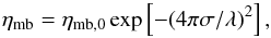 Mathematical equation: \begin{equation} \label{eta} \eta_\mathrm{mb} = \eta_\mathrm{mb,0} \exp \left[ -(4\pi\sigma/\lambda)^2\right], \end{equation}