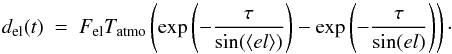 Mathematical equation: \begin{equation} d_{\mathrm{el}}(t)~=~F_{\mathrm{el}} T_{\mathrm{atmo}} \left(\mathrm{exp}\left(-\frac{\tau}{\mathrm{sin}(\langle el \rangle)}\right) - \mathrm{exp}\left(-\frac{\tau}{\mathrm{sin}(el)}\right)\right)\cdot \label{eq:el_term} \end{equation}