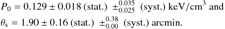 Mathematical equation: \begin{eqnarray} \label{eq:best_fit_nika} && P_{0} = 0.129 \pm 0.018 \ (\mathrm{stat.}) \ \pm^{0.035}_{0.025} \ (\mathrm{syst.}) \ \mathrm{keV/cm}^3 \ {\rm and}\nonumber \\ && \theta_{\rm s} = 1.90 \pm 0.16 \ (\mathrm{stat.}) \ \pm^{0.38}_{0.00} \ (\mathrm{syst.}) \ \mathrm{arcmin}. \end{eqnarray}