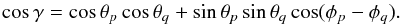 Mathematical equation: \begin{equation} % \cos\gamma = \cos\theta_p \cos\theta_q + \sin\theta_p \sin\theta_q \cos(\phi_p-\phi_q). \end{equation}