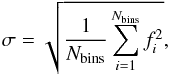 Mathematical equation: \begin{equation} % \label{sigma} \sigma = \sqrt{\frac{1}{N_{\rm bins}}\sum_{i=1}^{N_{\rm bins}}f_i^2}, \end{equation}