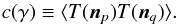 Mathematical equation: \begin{equation} % c(\gamma)\equiv \langle T(\vec{n}_p) T(\vec{n}_q)\rangle. \end{equation}