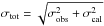 Mathematical equation: \hbox{$\sigma_{\rm tot}=\sqrt{\sigma^{2}_{\rm obs} + \sigma^{2}_{\rm cal}}$}